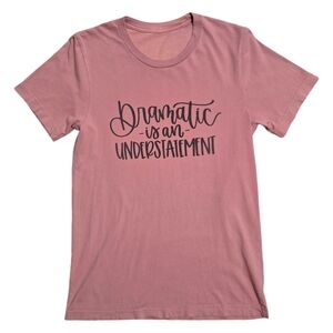 Pink Graphic T-Shirt - "Dramatic is an Understatement" - Medium Women's